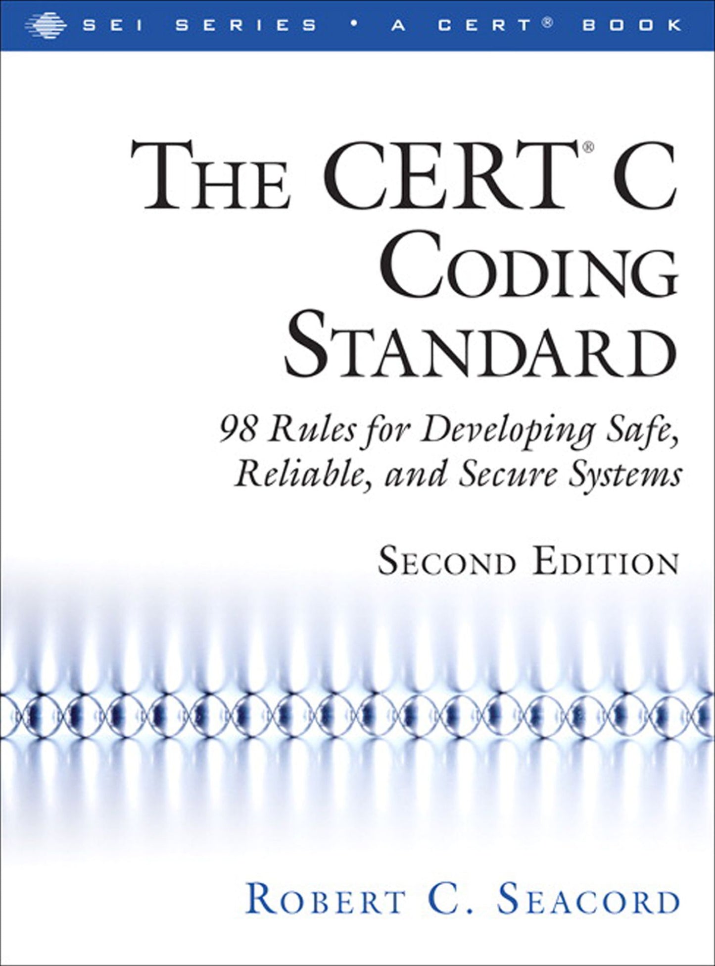 The CERT&reg; C Coding Standard, Second Edition: 98 Rules for Developing Safe, Reliable, and Secure Systems