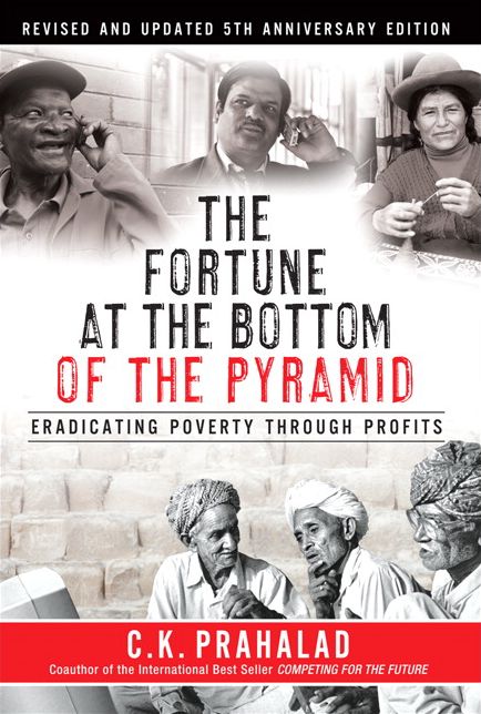 The Fortune at the Bottom of the Pyramid, Revised and Updated 5th Anniversary Edition: Eradicating Poverty Through Profits