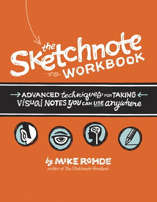 The Sketchnote Workbook: Advanced techniques for taking visual notes you can use anywhere