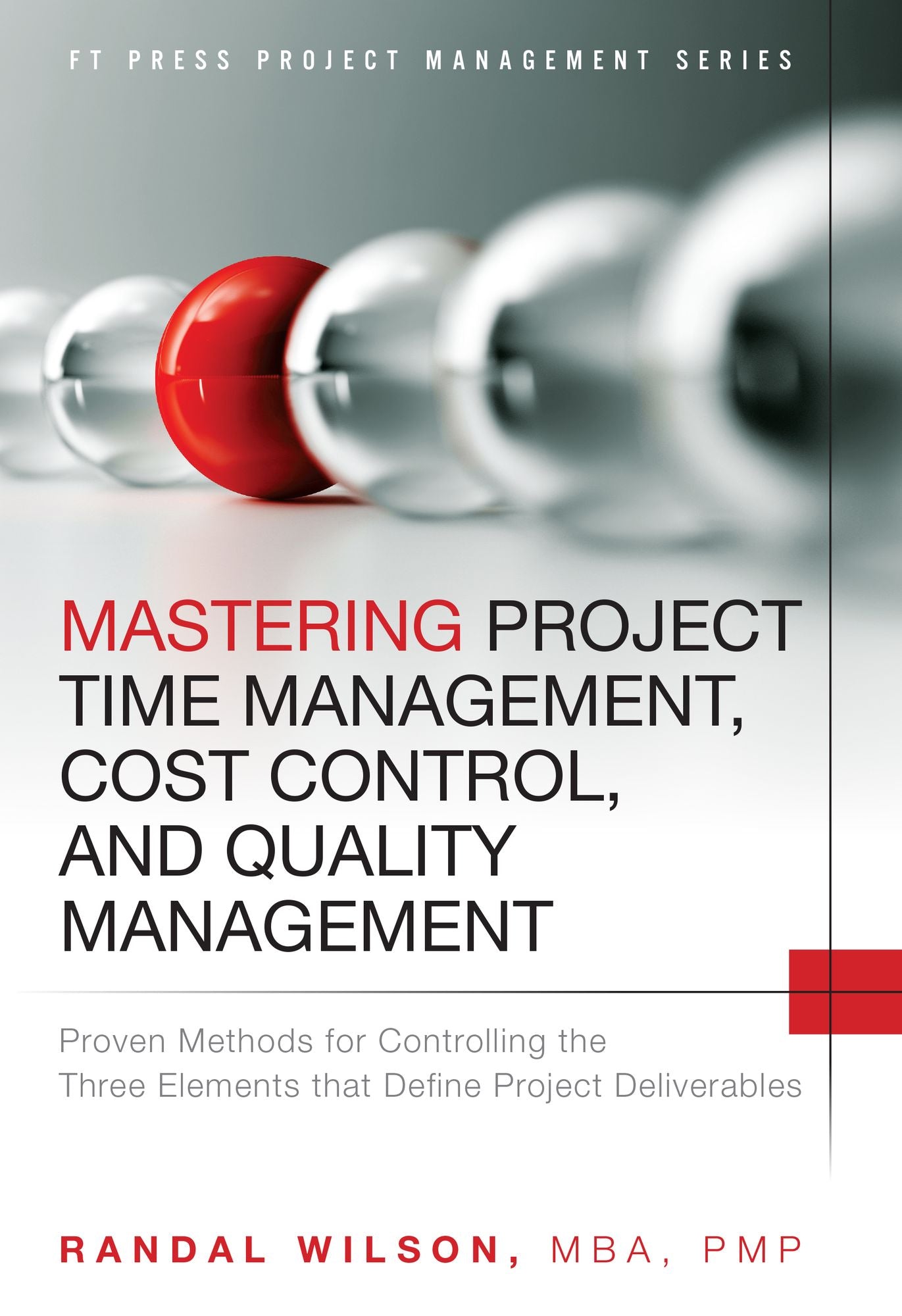 Mastering Project Time Management, Cost Control, and Quality Management: Proven Methods for Controlling the Three Elements that Define Project Deliverables