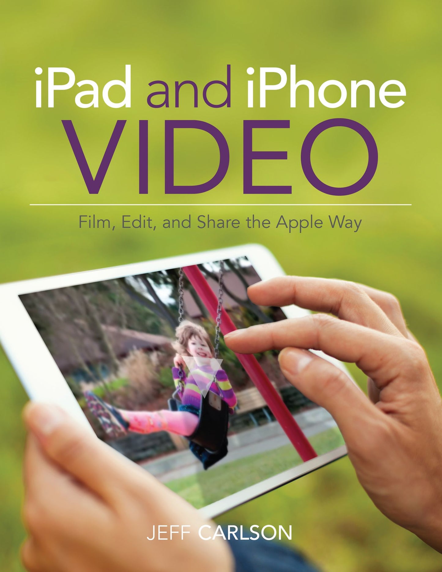 iPad and iPhone Video: Film, Edit, and Share the Apple Way
