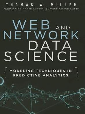 Web and Network Data Science: Modeling Techniques in Predictive Analytics
