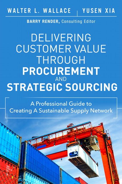 Delivering Customer Value through Procurement and Strategic Sourcing: A Professional Guide to Creating A Sustainable Supply Network