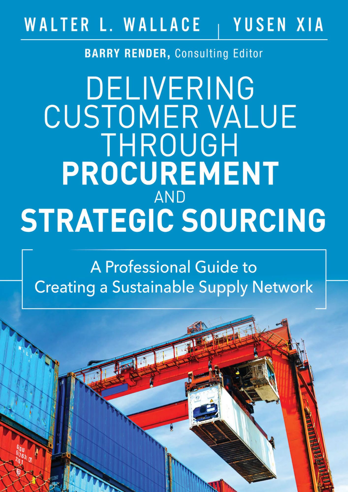 Delivering Customer Value through Procurement and Strategic Sourcing: A Professional Guide to Creating A Sustainable Supply Network
