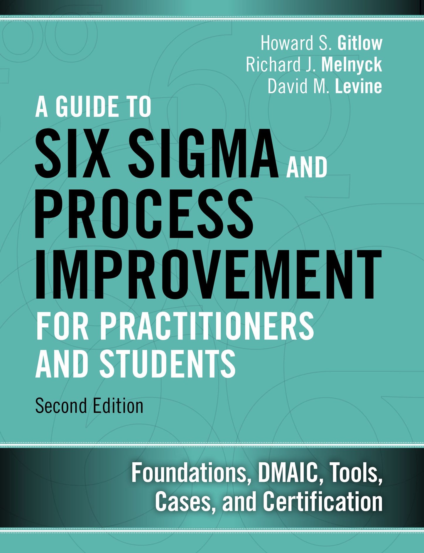 A Guide to Six Sigma and Process Improvement for Practitioners and Students: Foundations, DMAIC, Tools, Cases, and Certification
