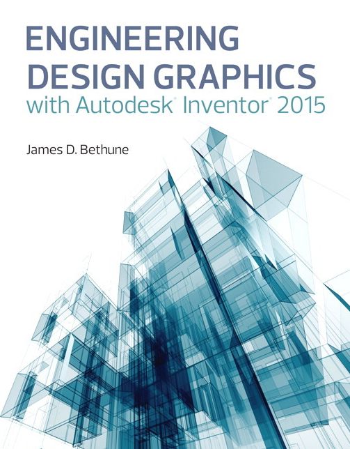 Engineering Design Graphics with Autodesk Inventor 2015