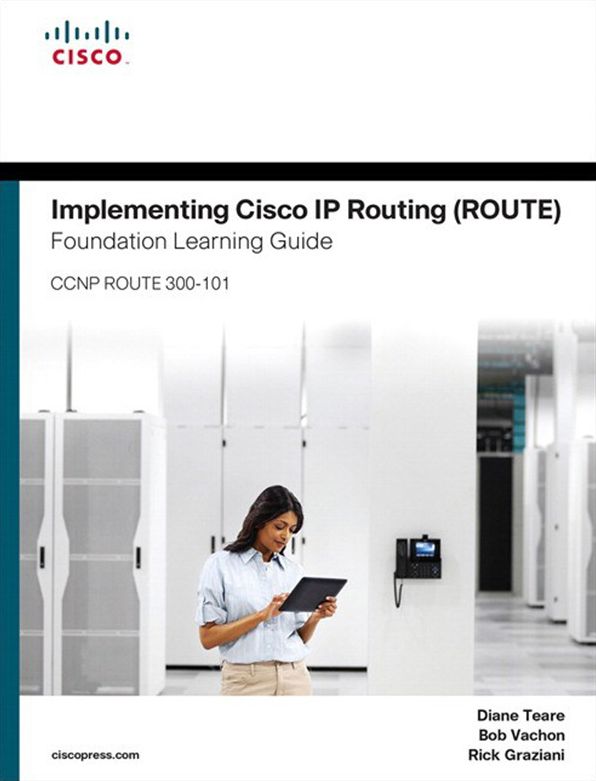 Implementing Cisco IP Routing (ROUTE) Foundation Learning Guide: (CCNP ROUTE 300-101)