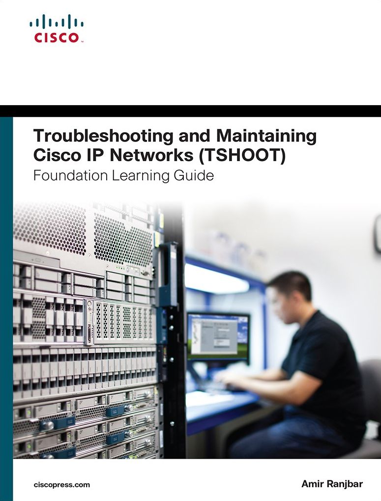 Troubleshooting and Maintaining Cisco IP Networks (TSHOOT) Foundation Learning Guide: (CCNP TSHOOT 300-135)