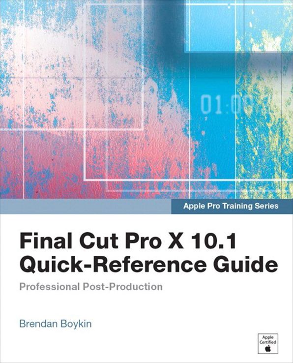 Apple Pro Training Series: Final Cut Pro X 10.1 Quick-Reference Guide