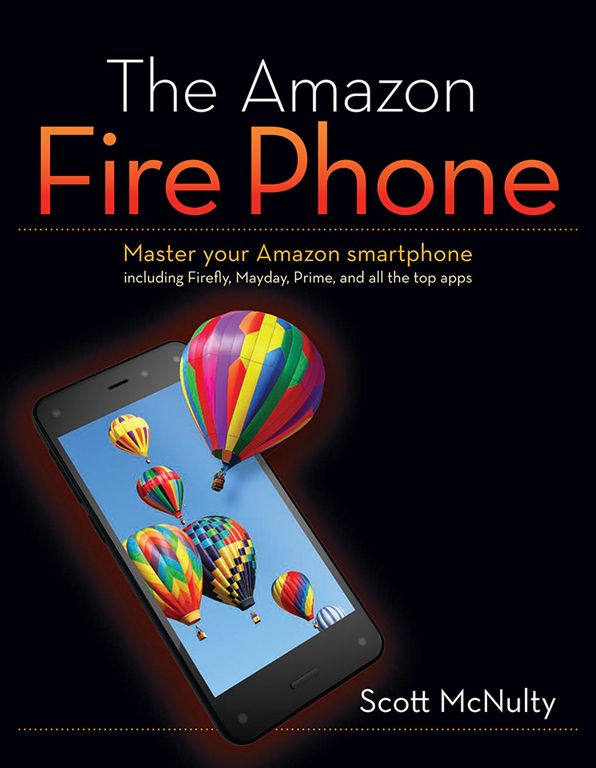 The Amazon Fire Phone: Master your Amazon smartphone including Firefly, Mayday, Prime, and all the top apps