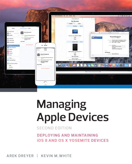 Managing Apple Devices: Deploying and Maintaining iOS 8 and OS X Yosemite Devices