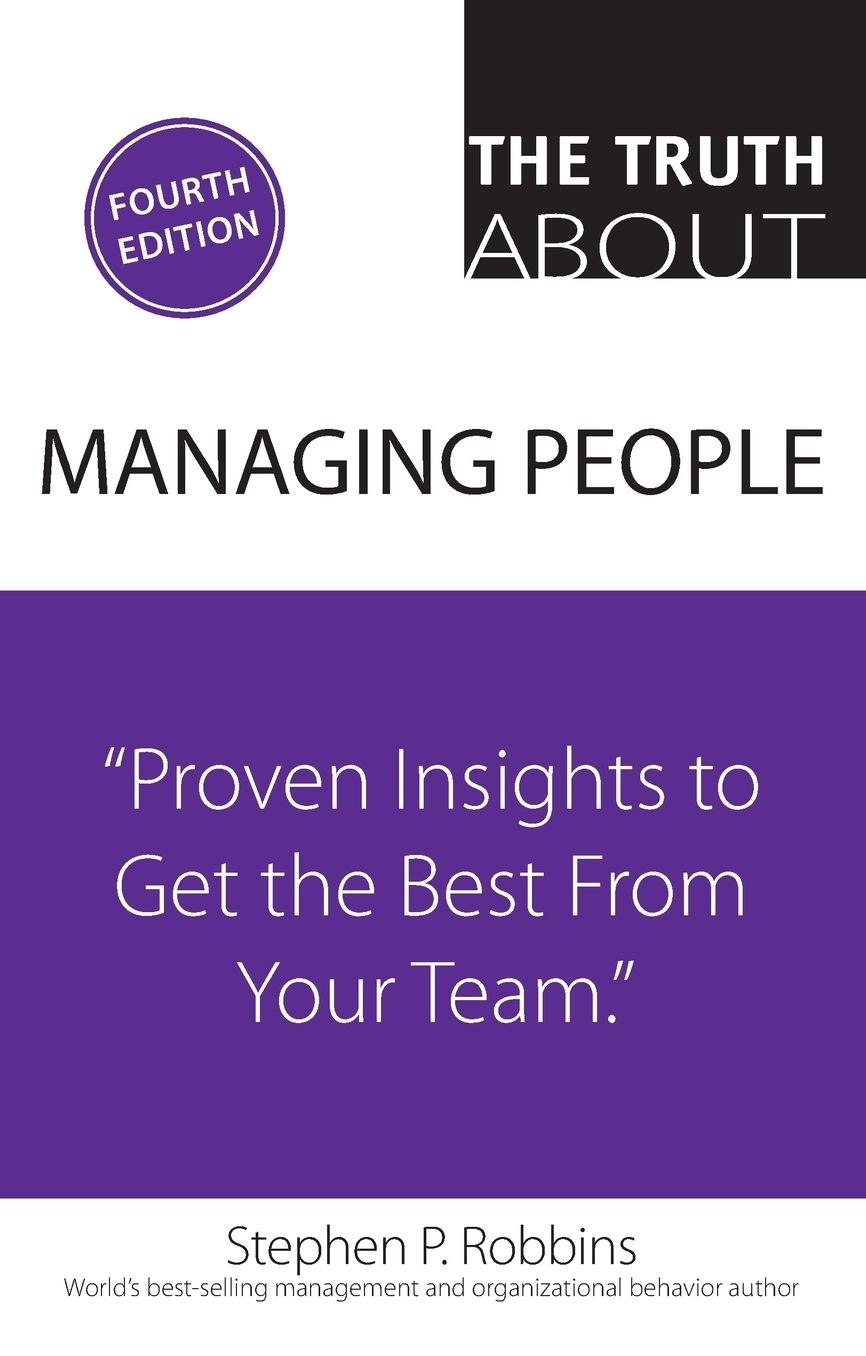 The Truth About Managing People: Proven Insights to Get the Best from Your Team