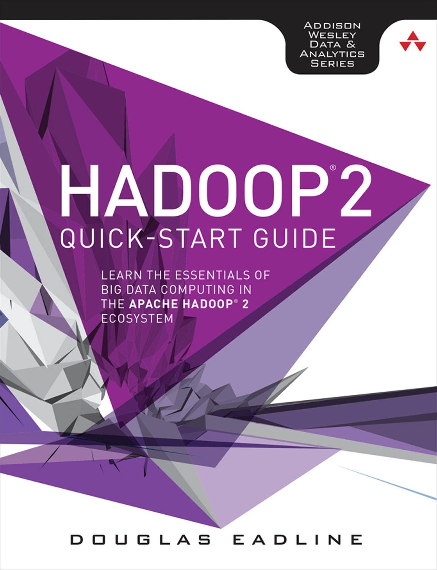 Hadoop 2 Quick-Start Guide: Learn the Essentials of Big Data Computing in the Apache Hadoop 2 Ecosystem