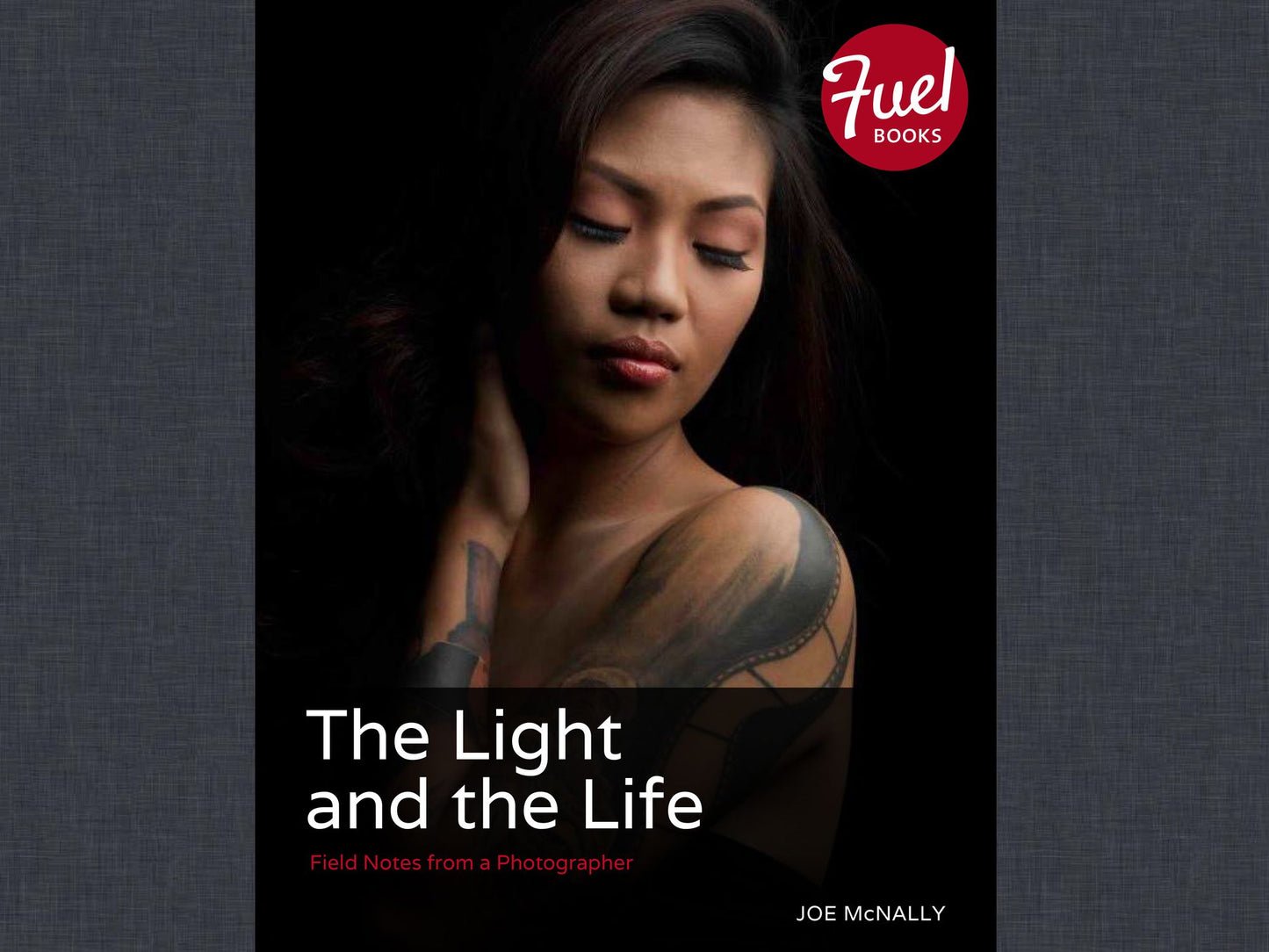 The Light and the Life: Field Notes from a Photographer