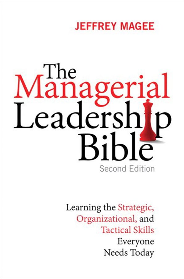 The Managerial Leadership Bible: Learning the Strategic, Organizational, and Tactical Skills Everyone Needs Today