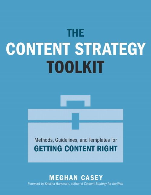 The Content Strategy Toolkit: Methods, Guidelines, and Templates for Getting Content Right