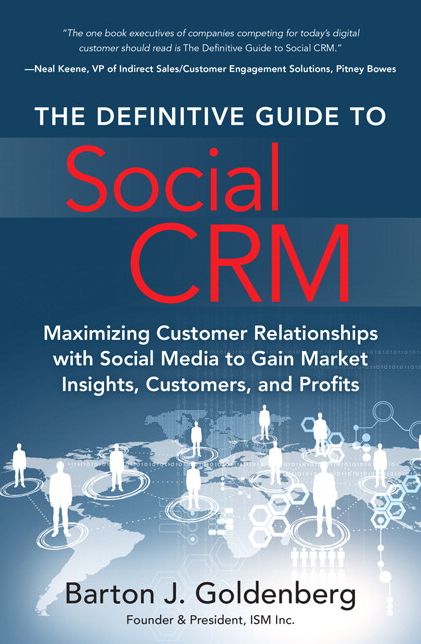 The Definitive Guide to Social CRM: Maximizing Customer Relationships with Social Media to Gain Market Insights, Customers, and Profits