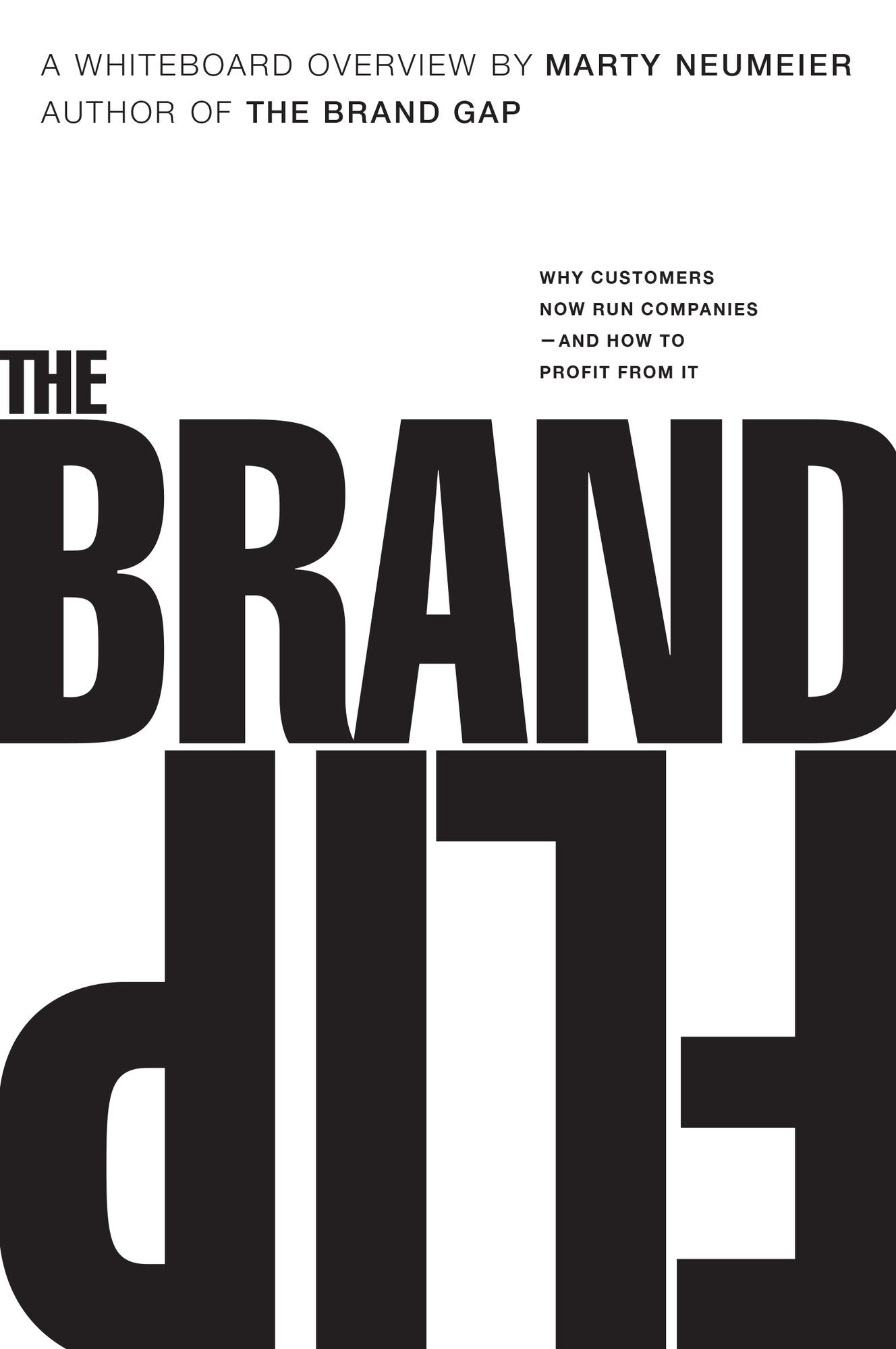 The Brand Flip: Why customers now run companies and how to profit from it