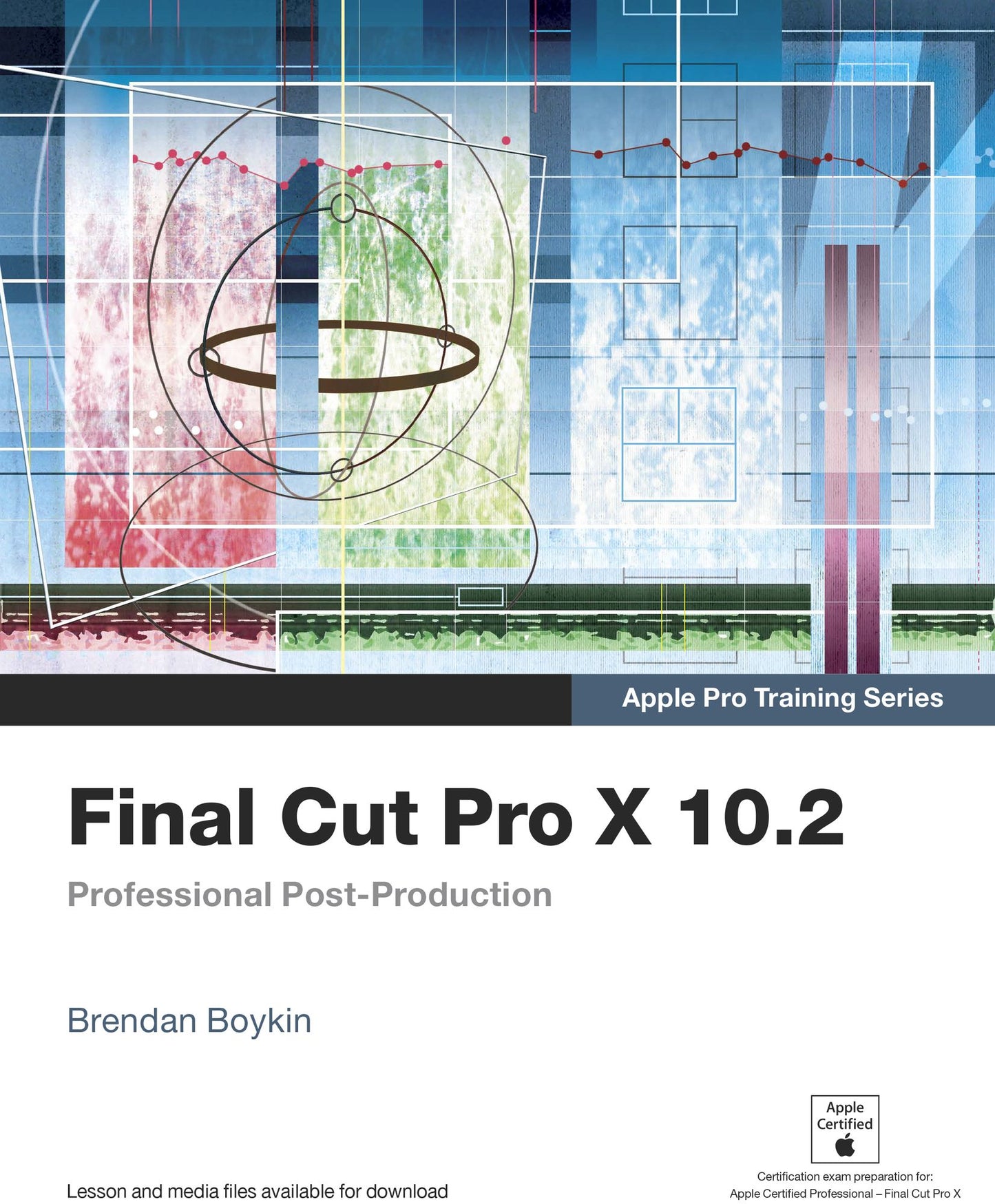 Apple Pro Training Series: Final Cut Pro X 10.2: Professional Post-Production