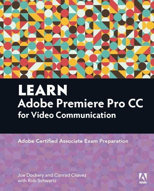Learn Adobe Premiere Pro CC for Video Communication: Adobe Certified Associate Exam Preparation