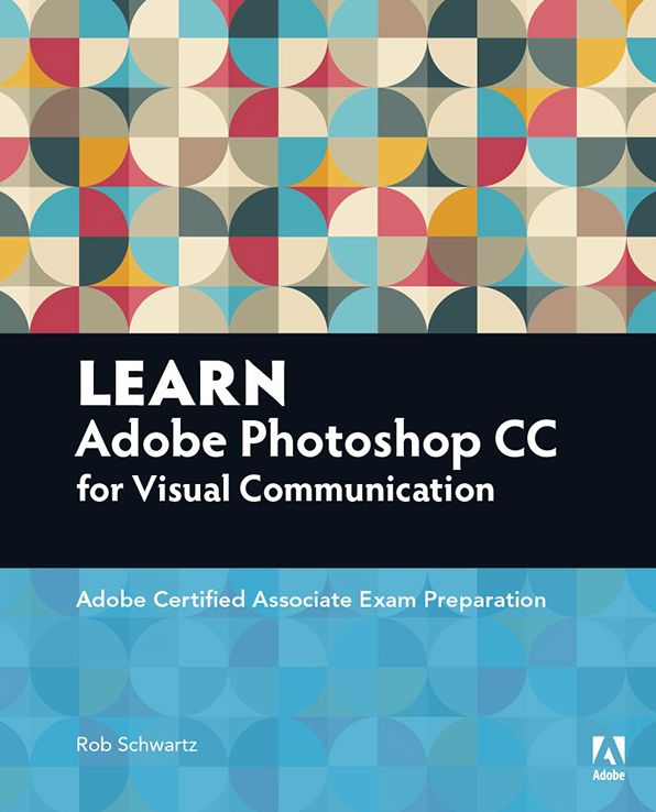 Learn Adobe Photoshop CC forVisualCommunication: Adobe Certified Associate Exam Preparation
