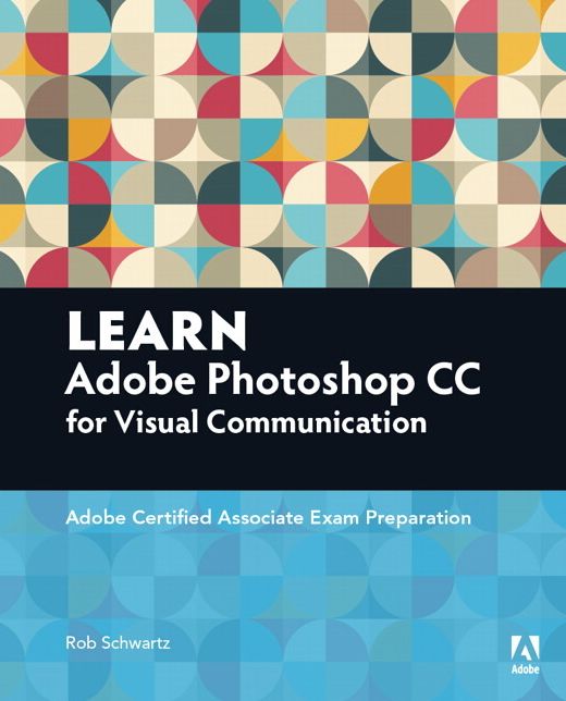 Learn Adobe Photoshop CC for Visual Communication: Adobe Certified Associate Exam Preparation