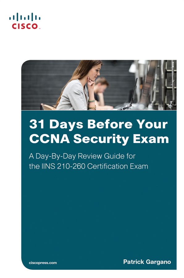 31 Days Before Your CCNA Security Exam: A Day-By-Day Review Guide for the IINS 210-260 Certification Exam