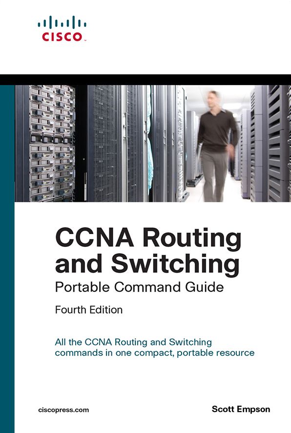 CCNA Routing and Switching Portable Command Guide (ICND1 100-105, ICND2 200-105, and CCNA 200-125)