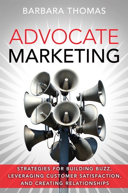 Advocate Marketing: Strategies for Building Buzz, Leveraging Customer Satisfaction, and Creating Relationships