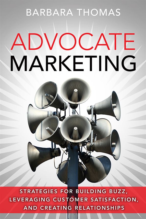 Advocate Marketing: Strategies for Building Buzz, Leveraging Customer Satisfaction, and Creating Relationships