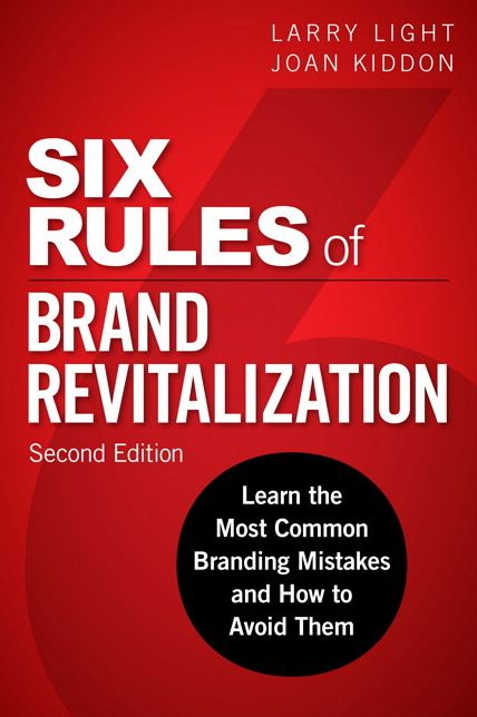 Six Rules of Brand Revitalization, Second Edition: Learn the Most Common Branding Mistakes and How to Avoid Them