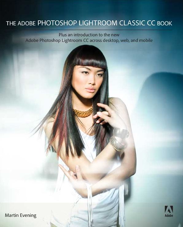 The Adobe Photoshop Lightroom Classic CC Book: Plus an introduction to the new Adobe Photoshop Lightroom CC across desktop, web, and mobile