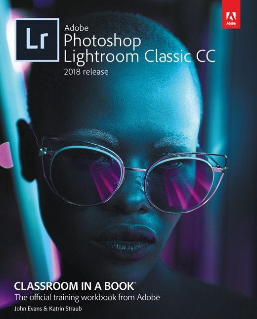 Adobe Lightroom Classic CC Classroom in a Book (2018 release)
