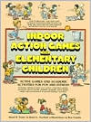 Indoor Action Games for Elementary Children: Active Games and Academic Activities for Fun and Fitness