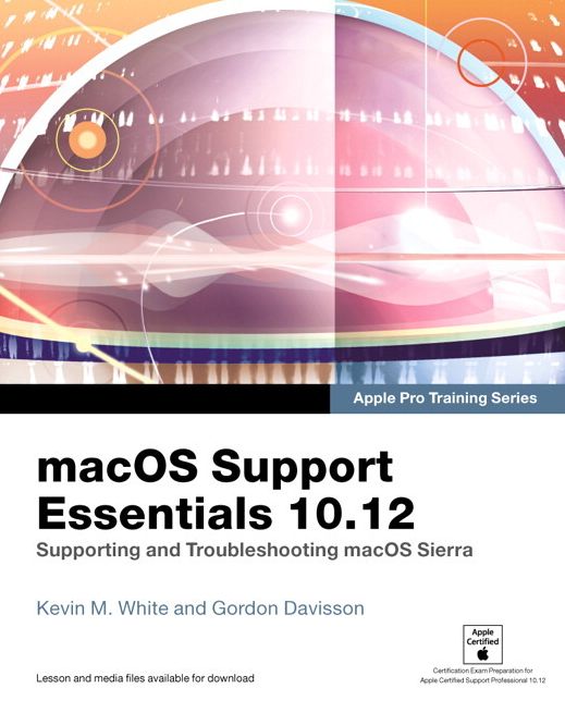 macOS Support Essentials 10.12 - Apple Pro Training Series: Supporting and Troubleshooting macOS Sierra