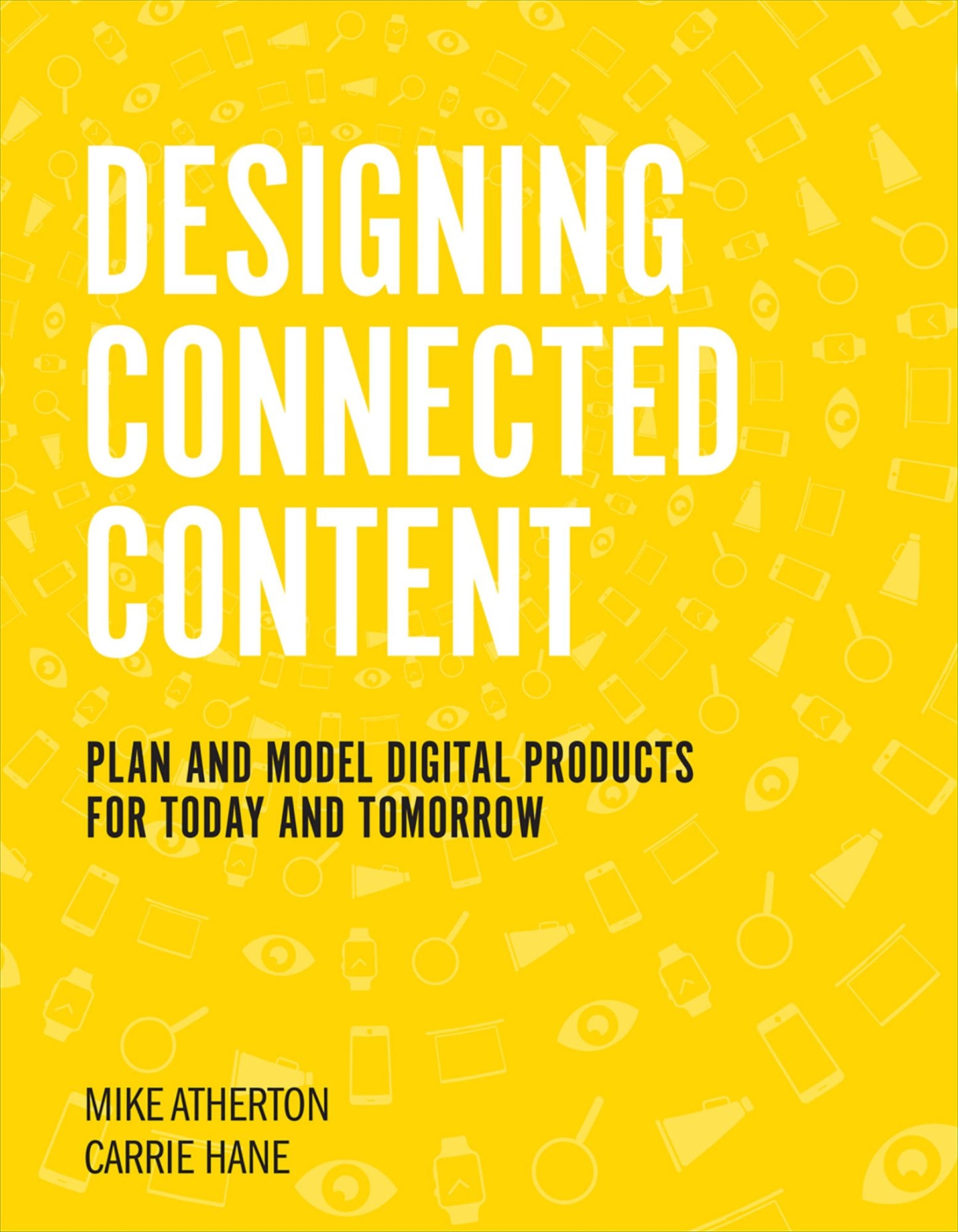 Designing Connected Content: Plan and Model Digital Products for Today and Tomorrow