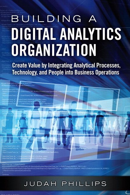 Building a Digital Analytics Organization: Create Value by Integrating Analytical Processes, Technology, and People into Business Operations (Paperback)