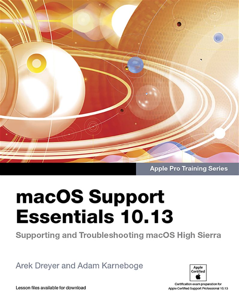 macOS Support Essentials 10.13 - Apple Pro Training Series: Supporting and Troubleshooting macOS High Sierra