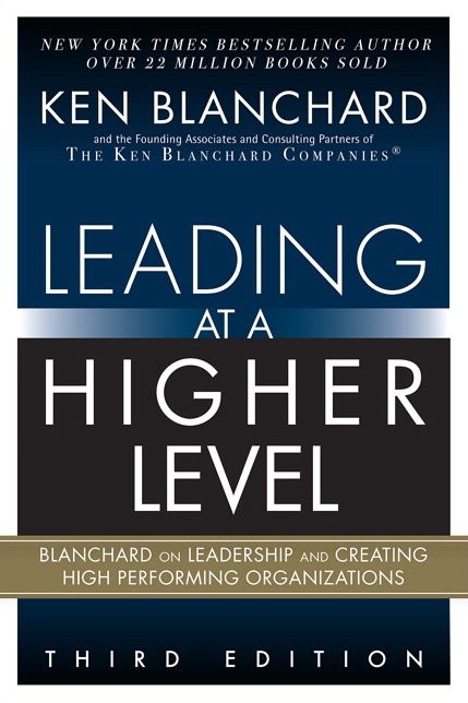 Leading at a Higher Level: Blanchard on Leadership and Creating High Performing Organizations