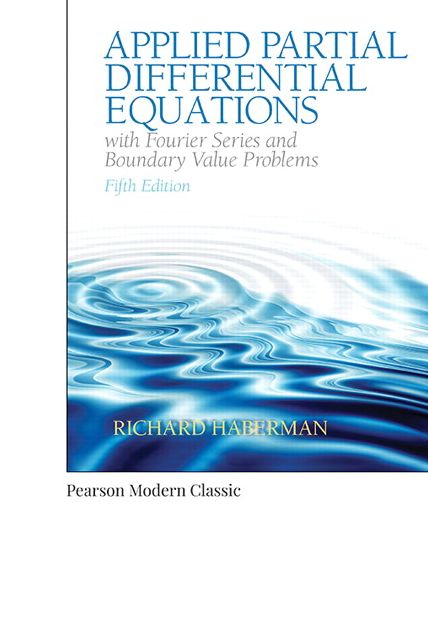 Applied Partial Differential Equations with Fourier Series and Boundary Value Problems (Classic Version)