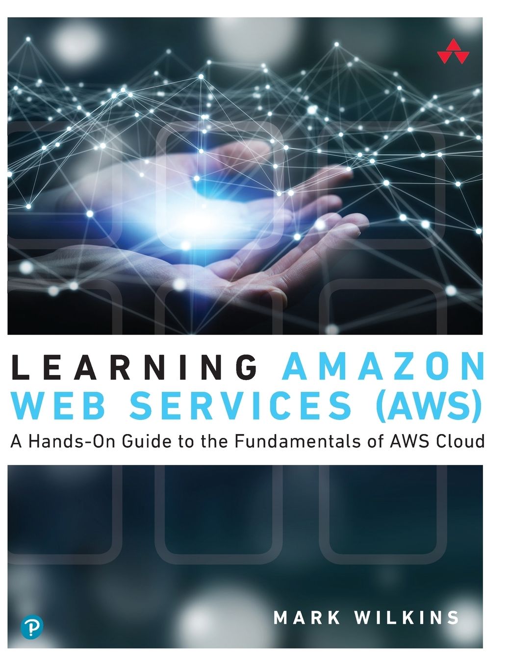 Learning Amazon Web Services (Aws): A Hands-On Guide to the Fundamentals of Aws Cloud