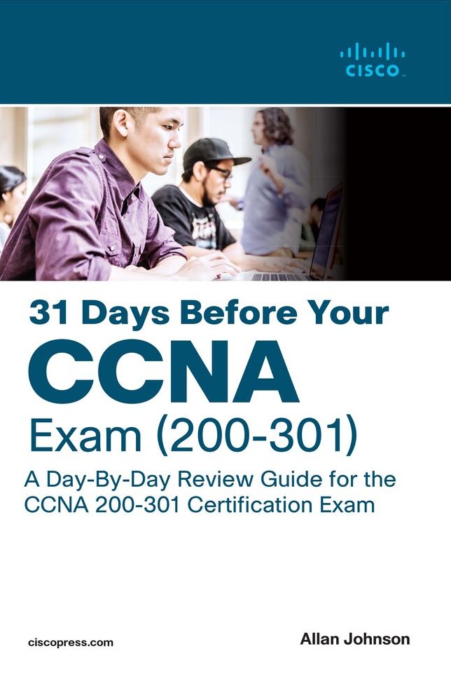 31 Days Before your CCNA Exam: A Day-By-Day Review Guide for the CCNA 200-301 Certification Exam
