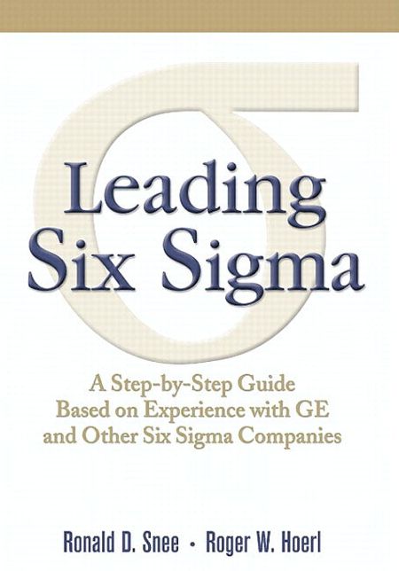 Leading Six Sigma: A Step-by-Step Guide Based on Experience with GE and Other Six Sigma Companies (paperback)