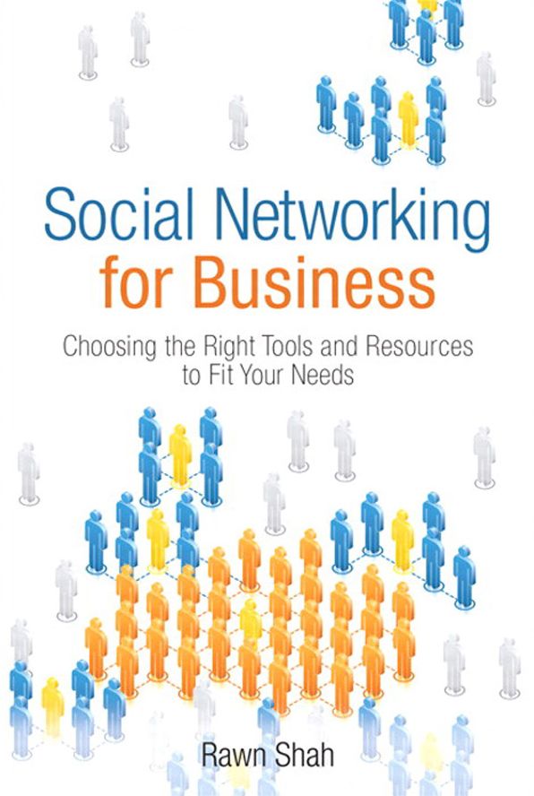 Social Networking for Business (Bonus Content Edition): Choosing the Right Tools and Resources to Fit Your Needs