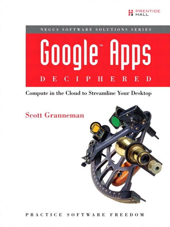 Google Apps Deciphered: Compute in the Cloud to Streamline Your Desktop