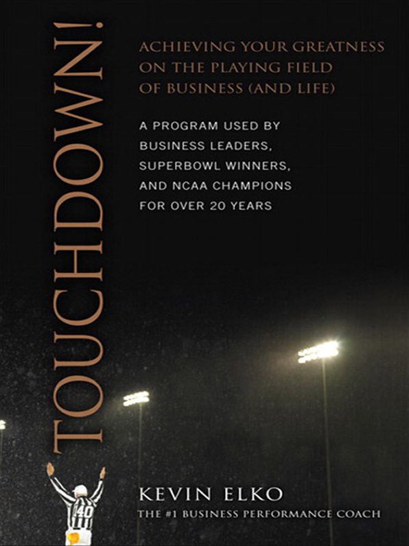 Touchdown!: Achieving Your Greatness on the Playing Field of Business (and Life)