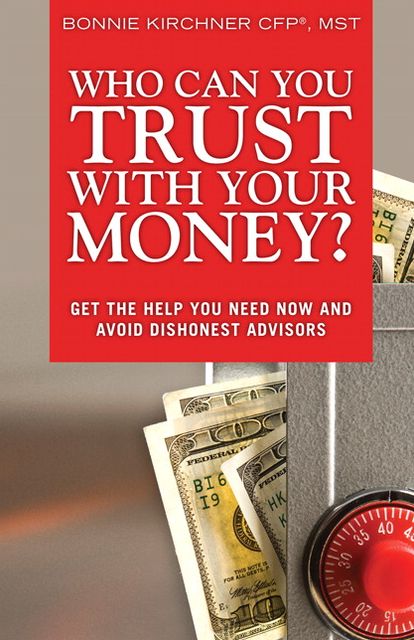 Who Can You Trust With Your Money?: Get the Help You Need Now and Avoid Dishonest Advisors
