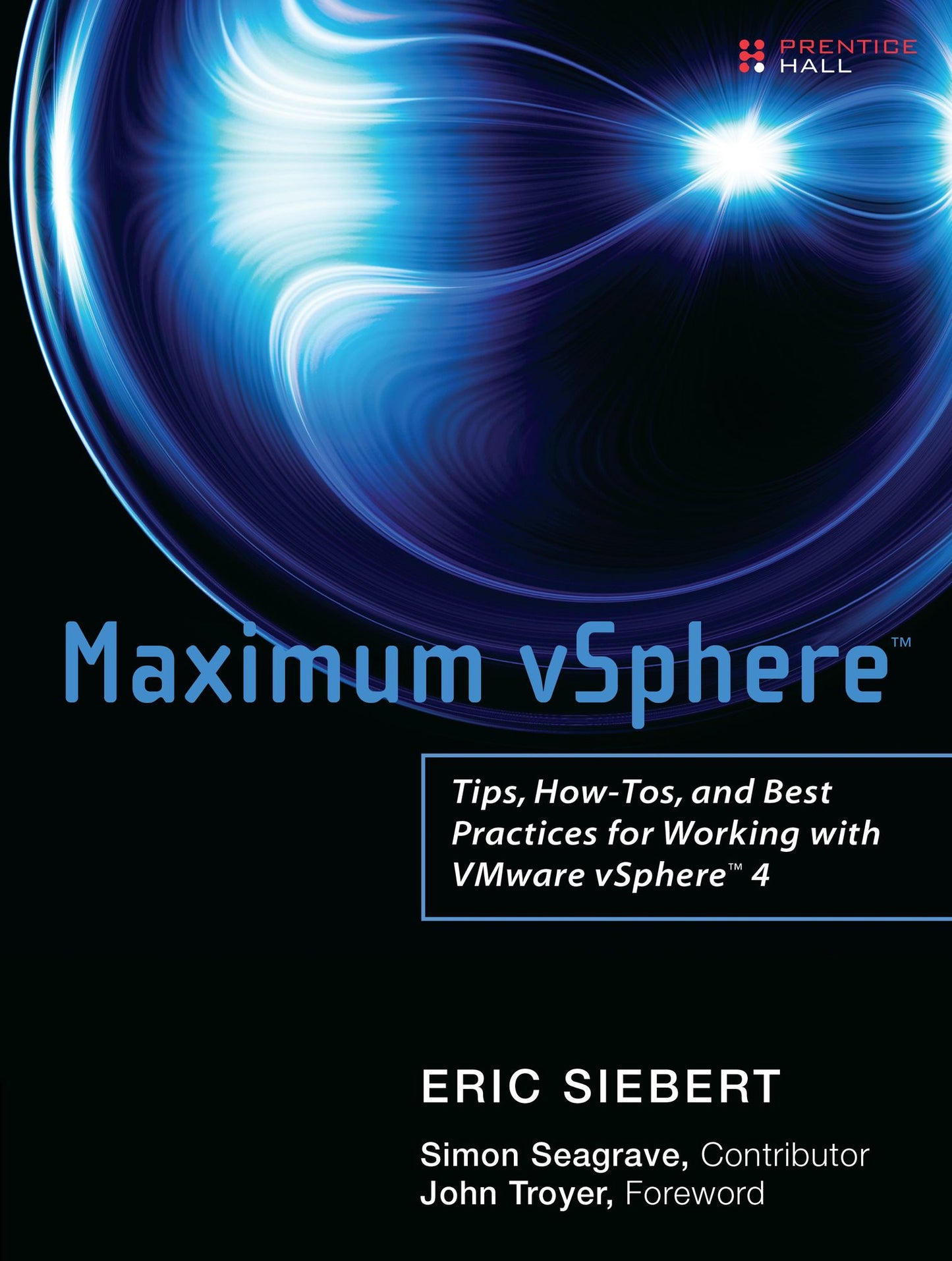 Maximum vSphere: Tips, How-Tos, and Best Practices for Working with VMware vSphere 4