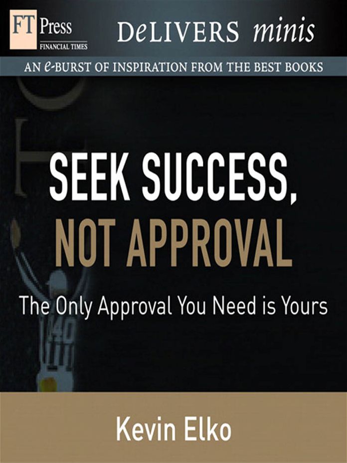Seek Success, Not Approval: The Only Approval You Need is Yours