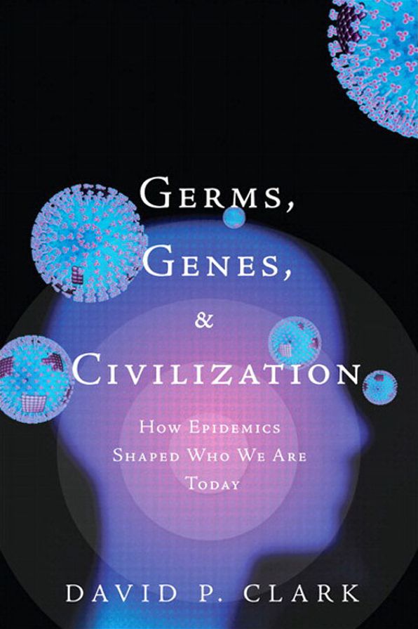 Germs, Genes, & Civilization: How Epidemics Shaped Who We Are Today